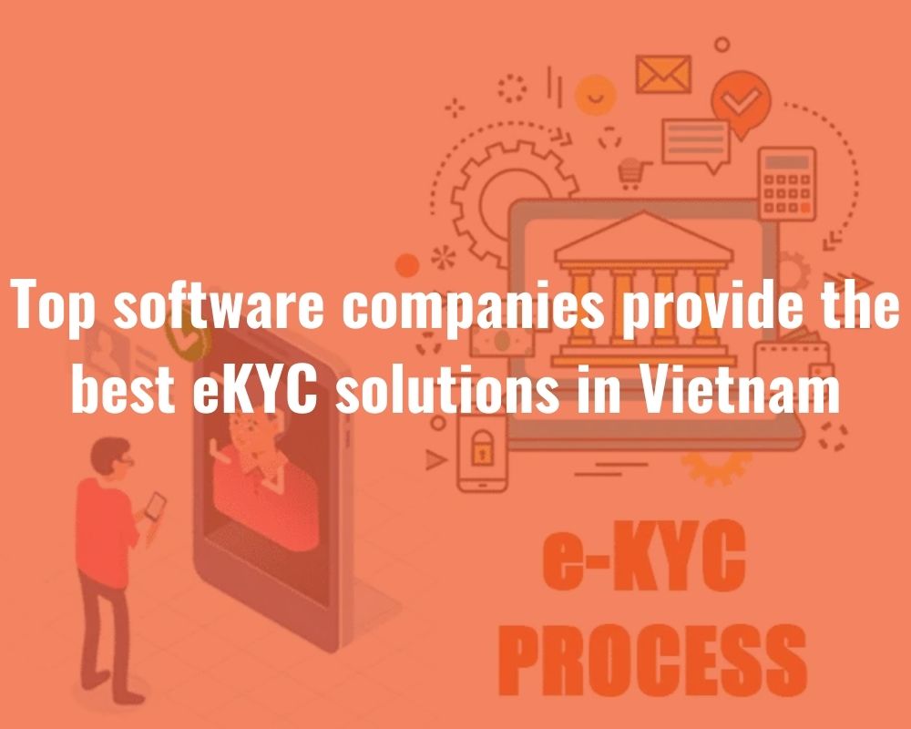top software companies provide the best eKYC solution in vietnam