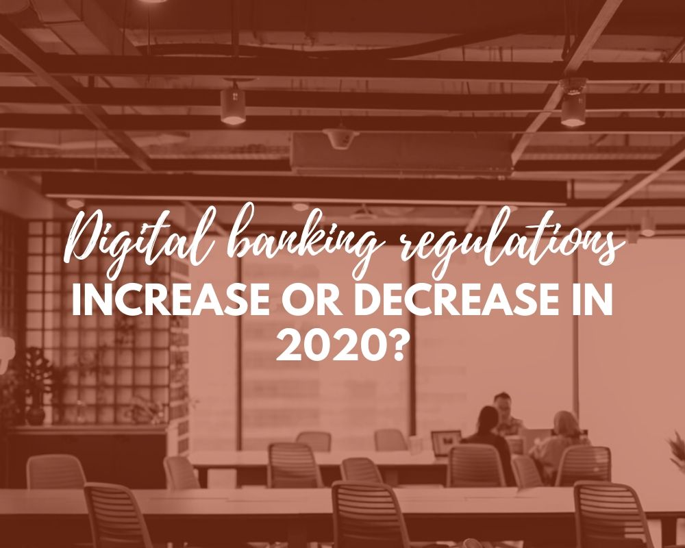 Will digital banking regulations increase or decrease in 2020