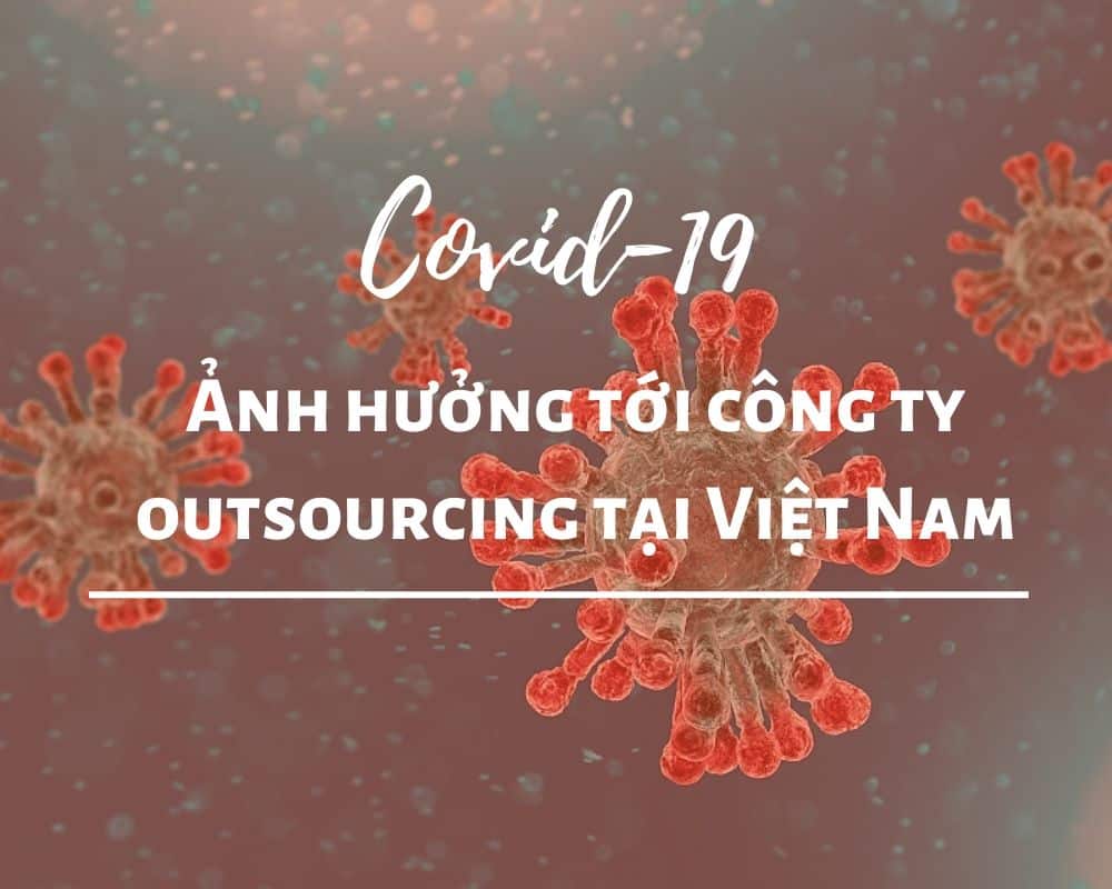 Ảnh hưởng của covid-19 lên các công ty Outsoucing ở Việt Nam