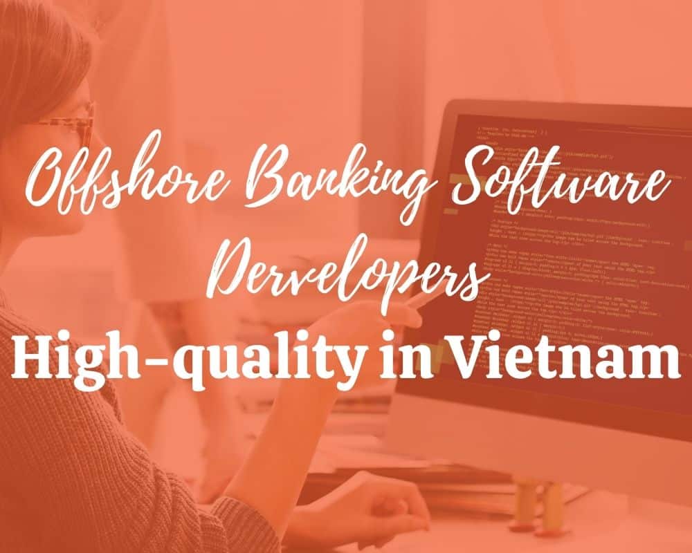 high quality banking software developers in vietnam 3