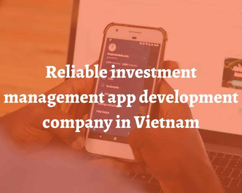 Reliable investment management application development in Vietnam 4