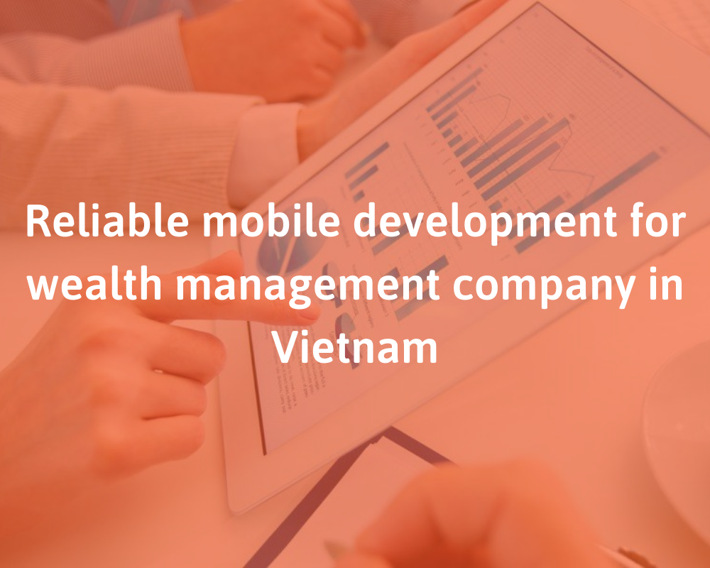 reliable-mobile-development-for-wealth-management-company-in-vietnam