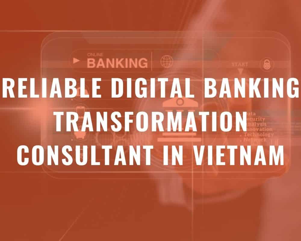 reliable digital banking transformation consultant in vietnam 3