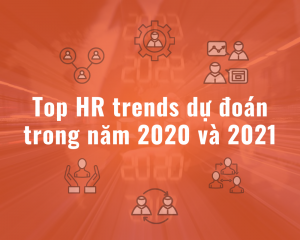 Top HR trends dự đoán trong năm 2020 và 2021