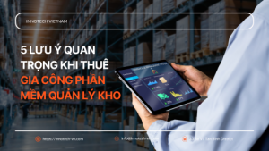5 lưu ý quan trọng khi thuê gia công phần mềm quản lý kho