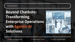 Beyond Chatbots: Transforming Enterprise Operations with Agentic AI Solutions