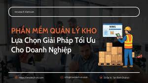 Phần Mềm Quản Lý Kho: Từ Đơn Giản Đến Chuyên Nghiệp